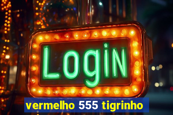 vermelho 555 tigrinho