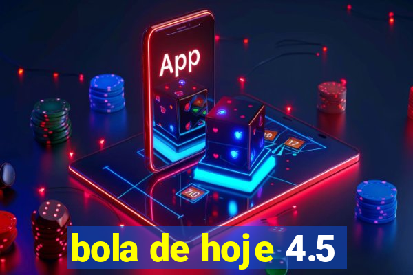 bola de hoje 4.5