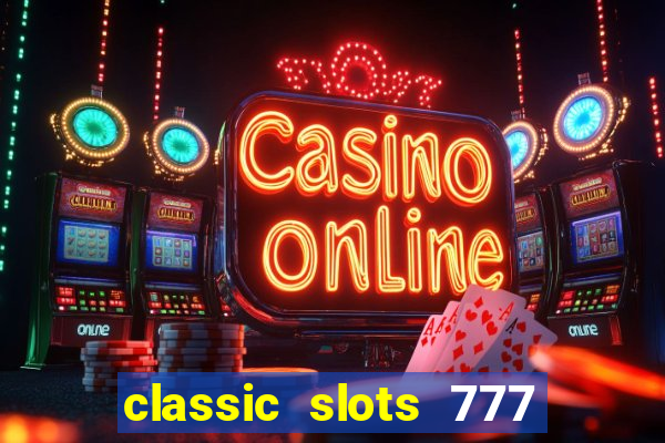 classic slots 777 paga mesmo