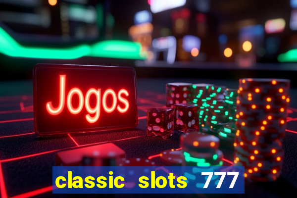 classic slots 777 paga mesmo