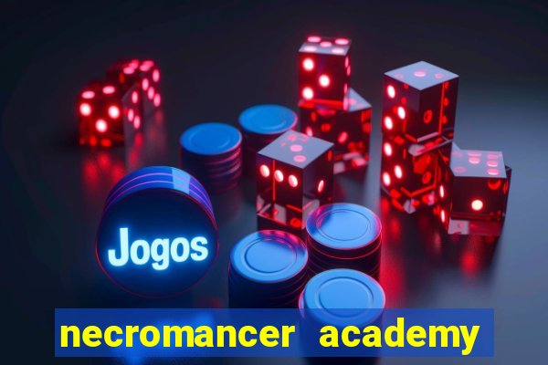 necromancer academy and the genius summoner 99