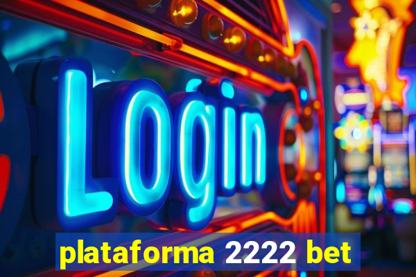 plataforma 2222 bet