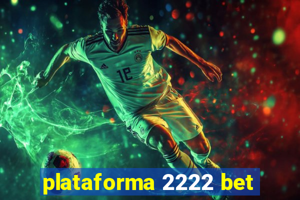 plataforma 2222 bet