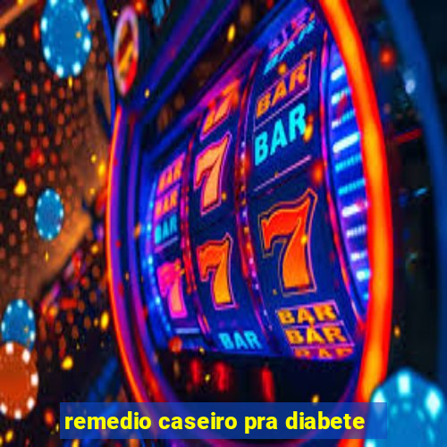 remedio caseiro pra diabete