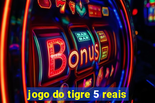 jogo do tigre 5 reais