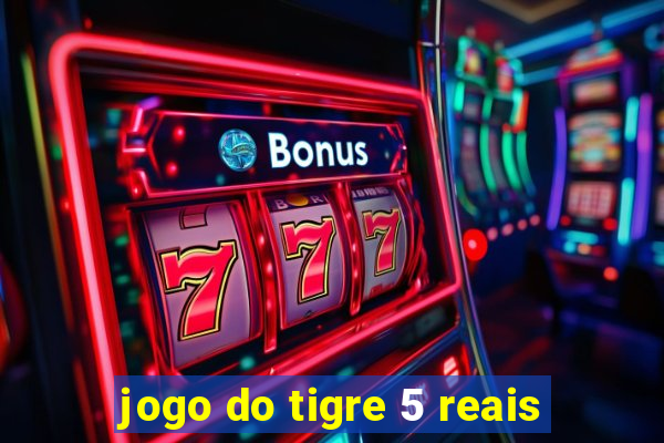 jogo do tigre 5 reais