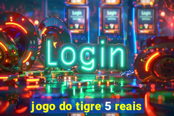 jogo do tigre 5 reais