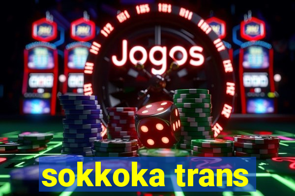 sokkoka trans