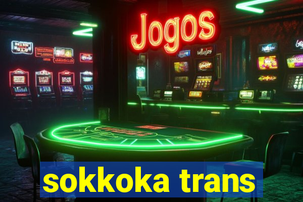 sokkoka trans