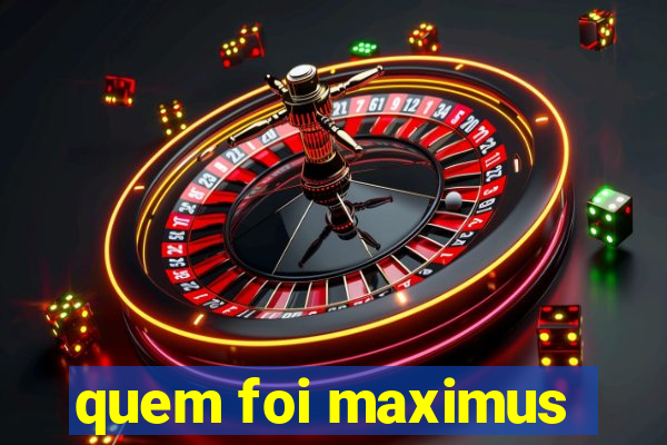 quem foi maximus