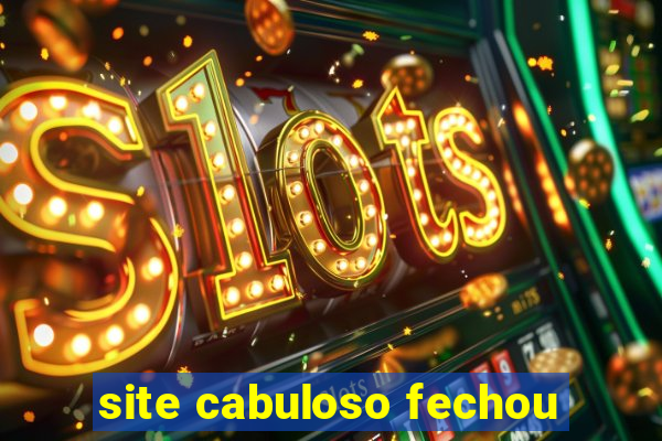 site cabuloso fechou