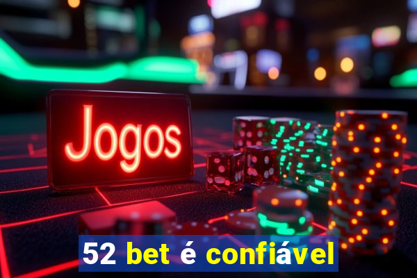 52 bet é confiável