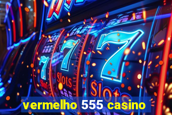 vermelho 555 casino