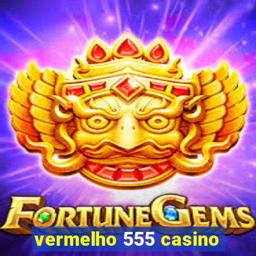 vermelho 555 casino