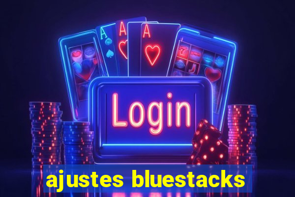 ajustes bluestacks