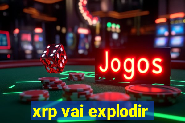 xrp vai explodir