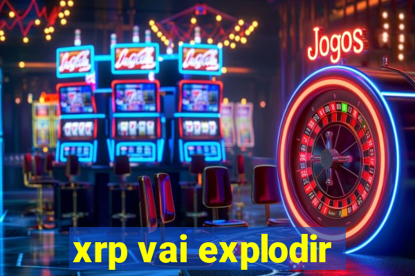 xrp vai explodir