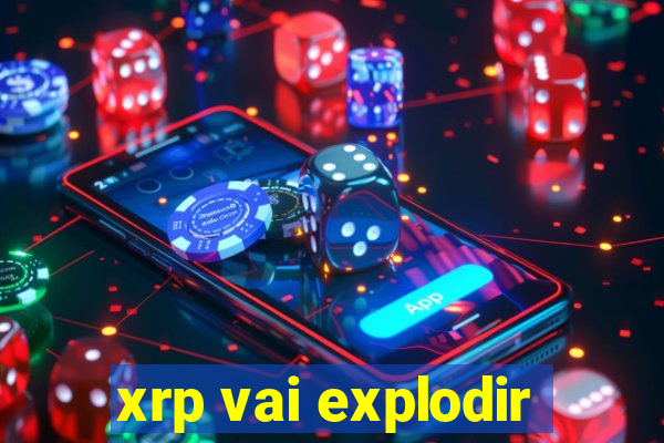 xrp vai explodir