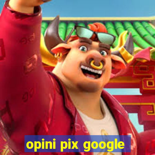 opini pix google