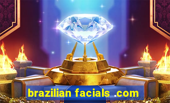 brazilian facials .com