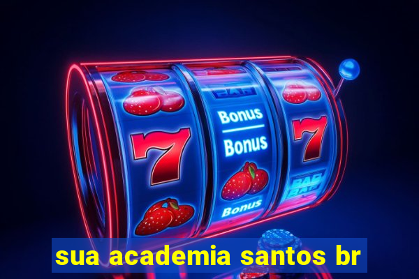 sua academia santos br