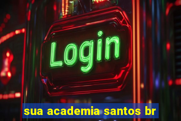 sua academia santos br