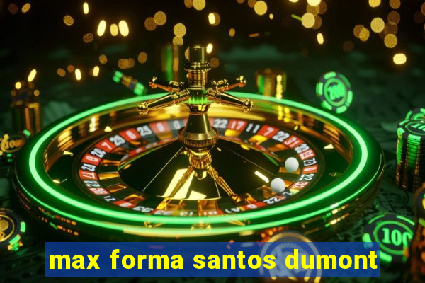 max forma santos dumont