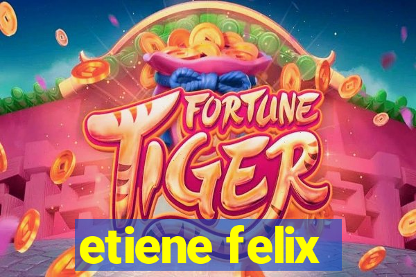 etiene felix