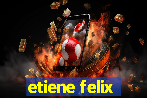 etiene felix