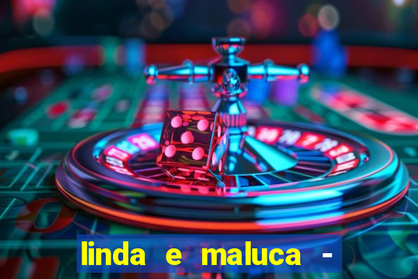 linda e maluca - orochi letra