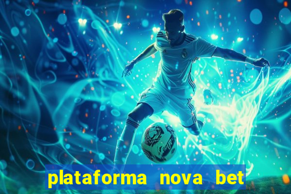 plataforma nova bet com bonus de cadastro