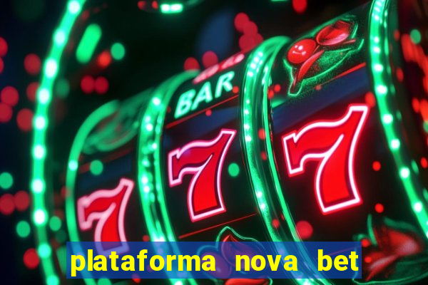 plataforma nova bet com bonus de cadastro