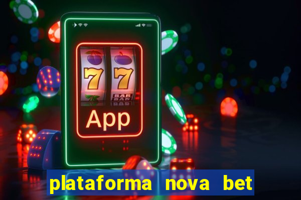 plataforma nova bet com bonus de cadastro