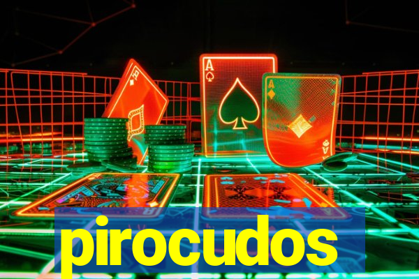 pirocudos