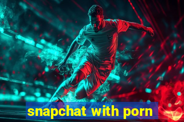 snapchat with porn