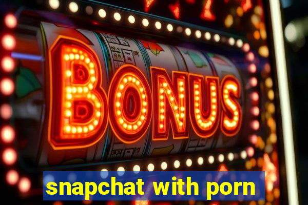 snapchat with porn