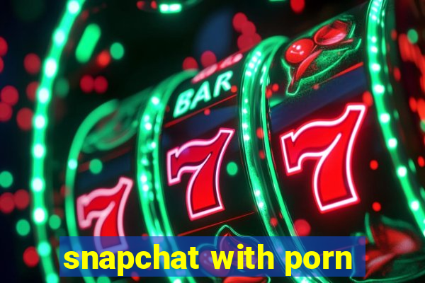 snapchat with porn