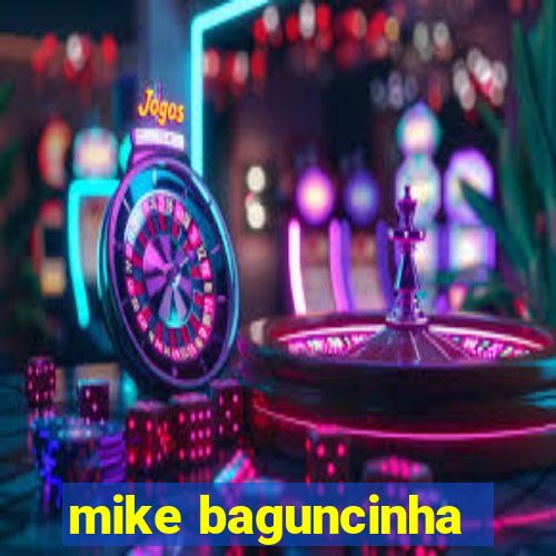 mike baguncinha