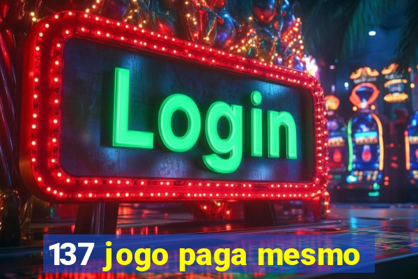 137 jogo paga mesmo