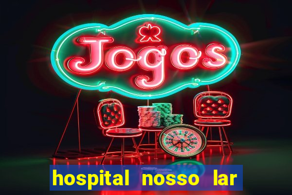 hospital nosso lar fortaleza telefone