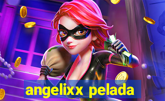 angelixx pelada