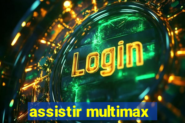 assistir multimax