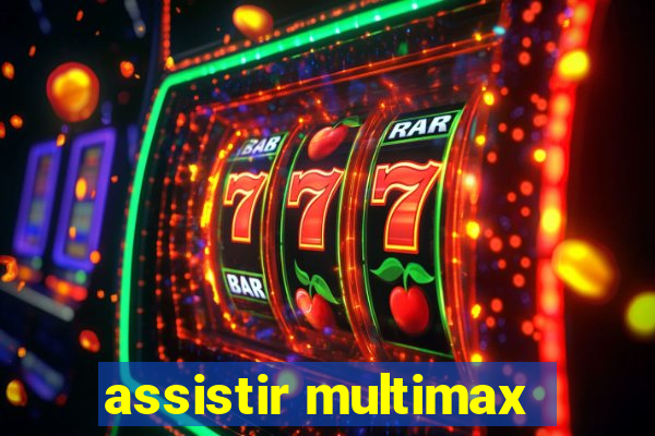 assistir multimax