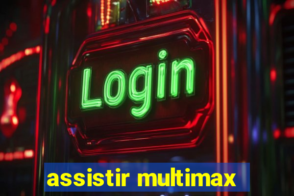 assistir multimax