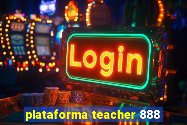 plataforma teacher 888