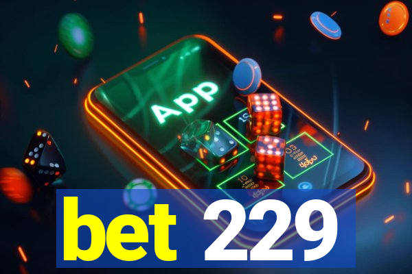 bet 229