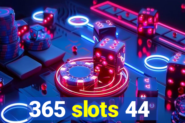 365 slots 44