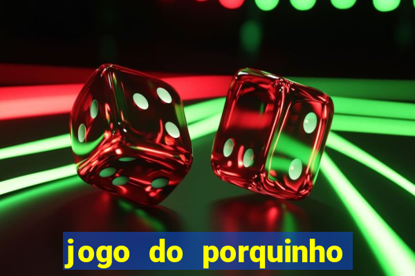 jogo do porquinho para ganhar dinheiro