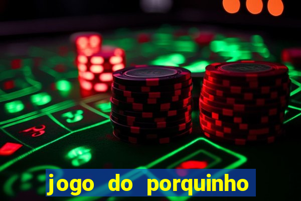 jogo do porquinho para ganhar dinheiro