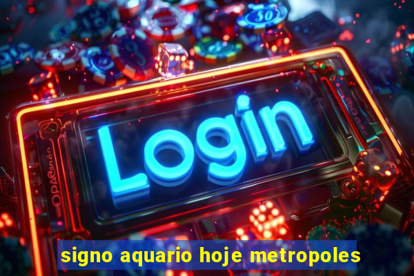 signo aquario hoje metropoles